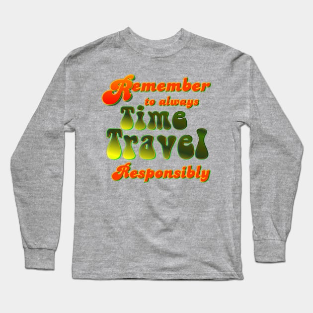 Time Travel Responsibly Long Sleeve T-Shirt by AlondraHanley